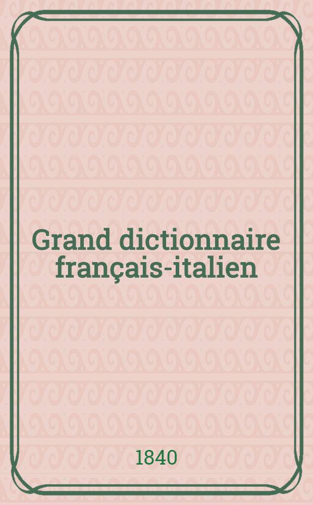 Grand dictionnaire fran&ccedil;ais-italien