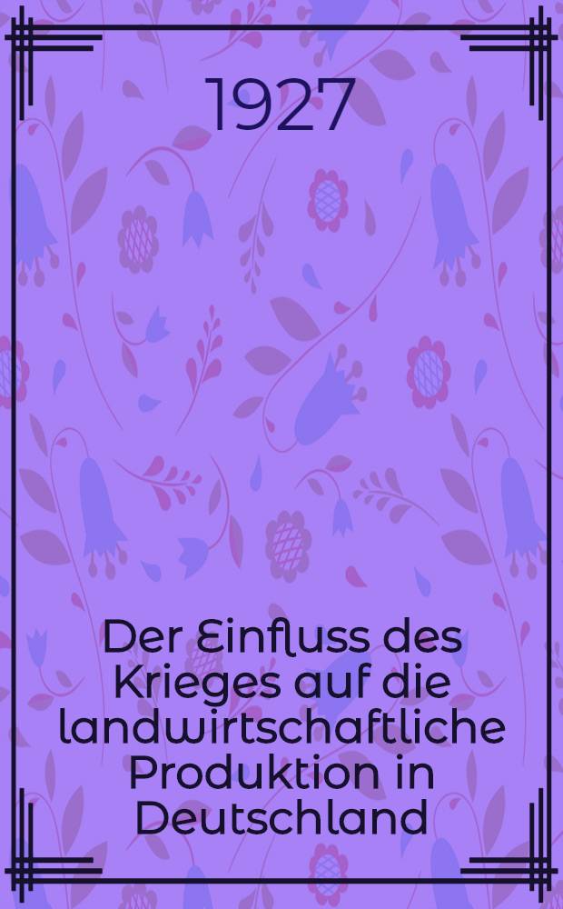 Der Einfluss des Krieges auf die landwirtschaftliche Produktion in Deutschland