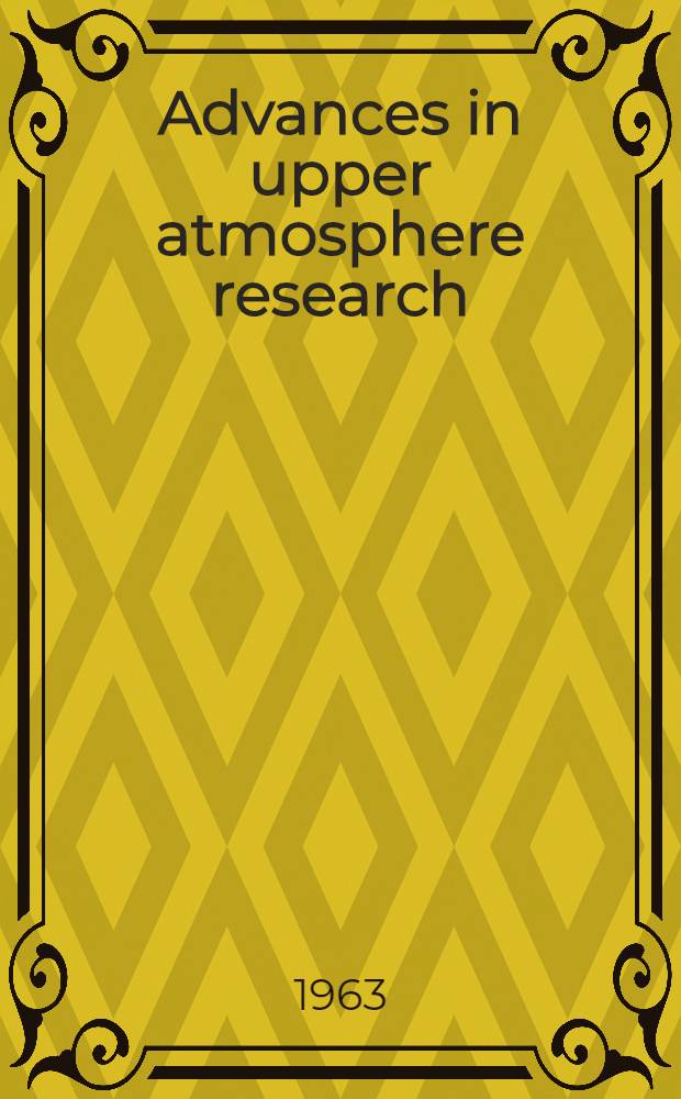 Advances in upper atmosphere research : papers presented at the NATO advances study inst. at Corfu, July 1960