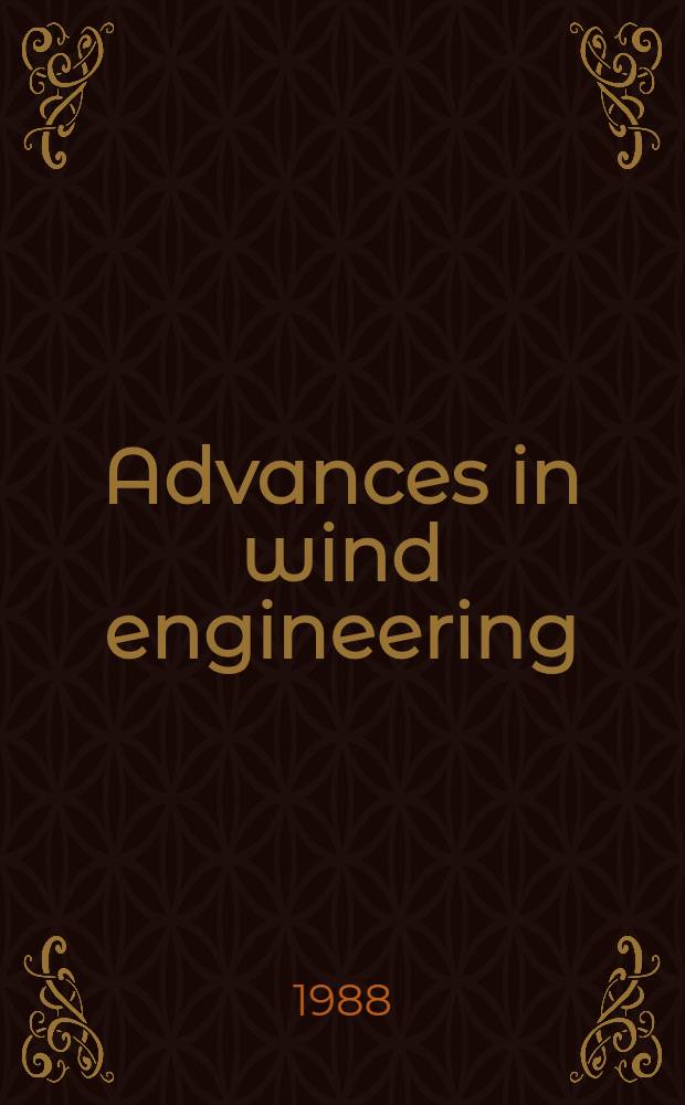 Advances in wind engineering : Proc. of the 7th Intern. congr. on wind engineering held under the auspices of the Intern. assoc. for wind engineering, Aachen, F.R.G., July 6-10, 1987