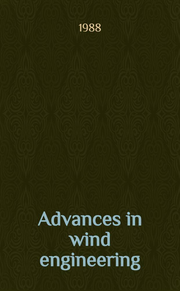 Advances in wind engineering : Proc. of the 7th Intern. congr. on wind engineering held under the auspices of the Intern. assoc. for wind engineering, Aachen, F.R.G., July 6-10, 1987. Pt. 1