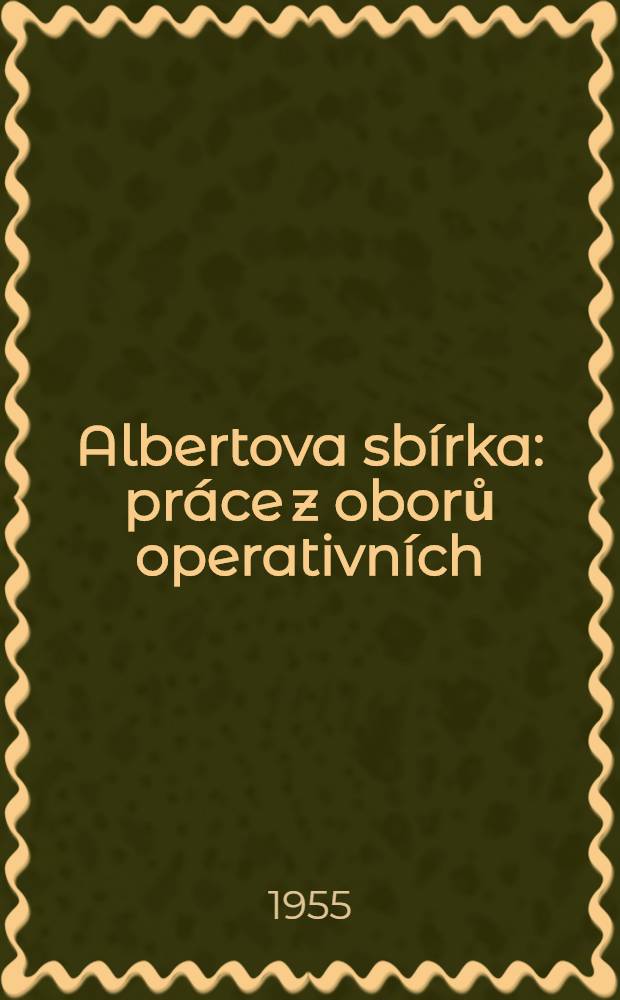Albertova sbírka : práce z oborů operativních