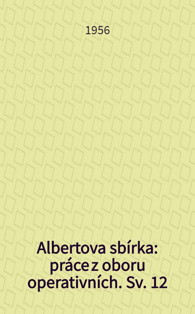 Albertova sbírka : práce z oboru operativních. Sv. 12 : Tonometrické zatěžkávací zkoušky k diagnose zeleného zákalu