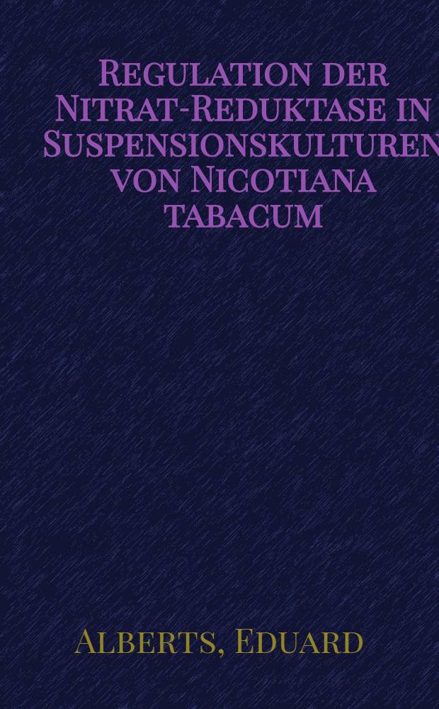 Regulation der Nitrat-Reduktase in Suspensionskulturen von Nicotiana tabacum : Inaug.-Diss