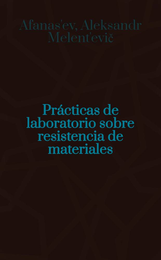 Prácticas de laboratorio sobre resistencia de materiales : trad. del ruso