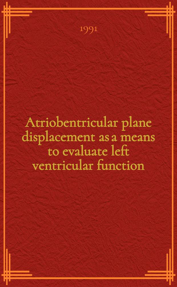 Atriobentricular plane displacement as a means to evaluate left ventricular function : An echocardiographic study : Diss.
