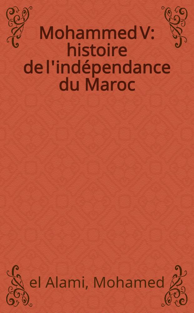 Mohammed V : histoire de l'ind&eacute;pendance du Maroc