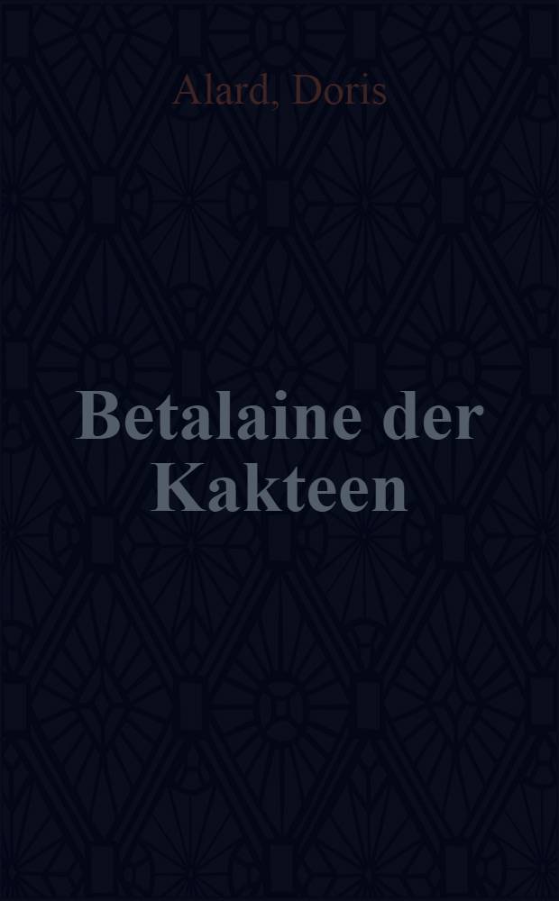 Betalaine der Kakteen : Inaug.-Diss
