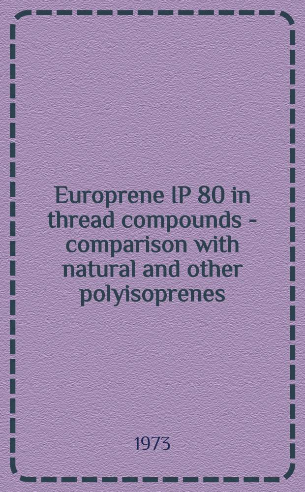 Europrene IP 80 in thread compounds - comparison with natural and other polyisoprenes