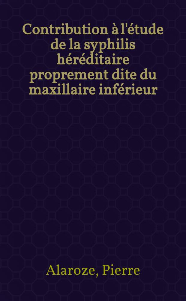 Contribution à l'étude de la syphilis héréditaire proprement dite du maxillaire inférieur : thèse