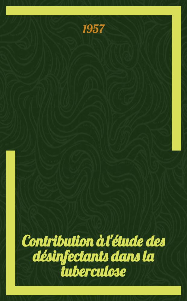 Contribution à l'étude des désinfectants dans la tuberculose : thèse pour le doctorat vétérinaire (diplôme d'État) présentée devant la Faculté mixte de méd. et de pharmacie de Toulouse