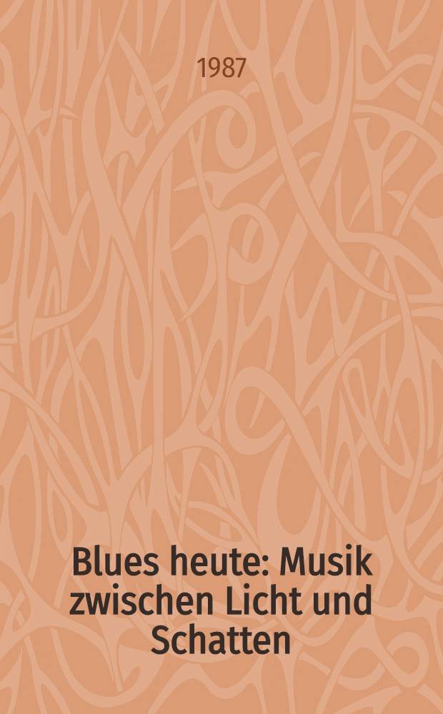 Blues heute : Musik zwischen Licht und Schatten