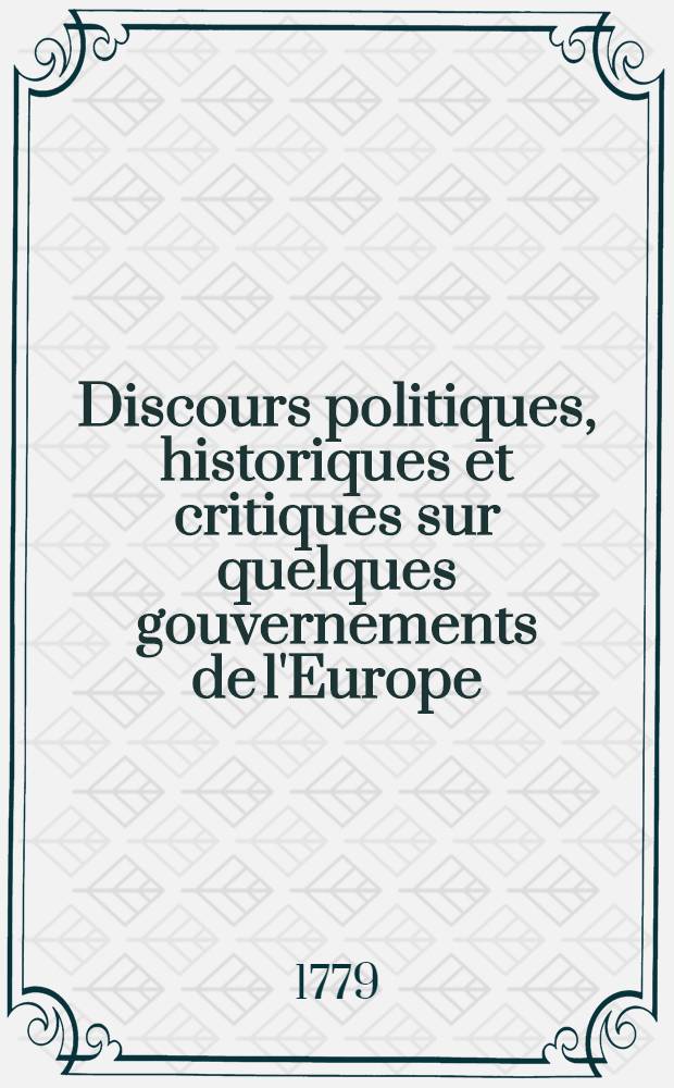 Discours politiques, historiques et critiques sur quelques gouvernements de l'Europe
