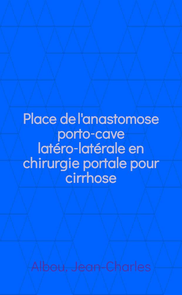 Place de l'anastomose porto-cave latéro-latérale en chirurgie portale pour cirrhose : Résultats immédiats et éloignés d'une série de 42 cirrhotiques opérés pour hémorragie : thèse