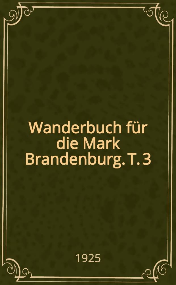 Wanderbuch für die Mark Brandenburg. T. 3 : Der Nordosten der Mark