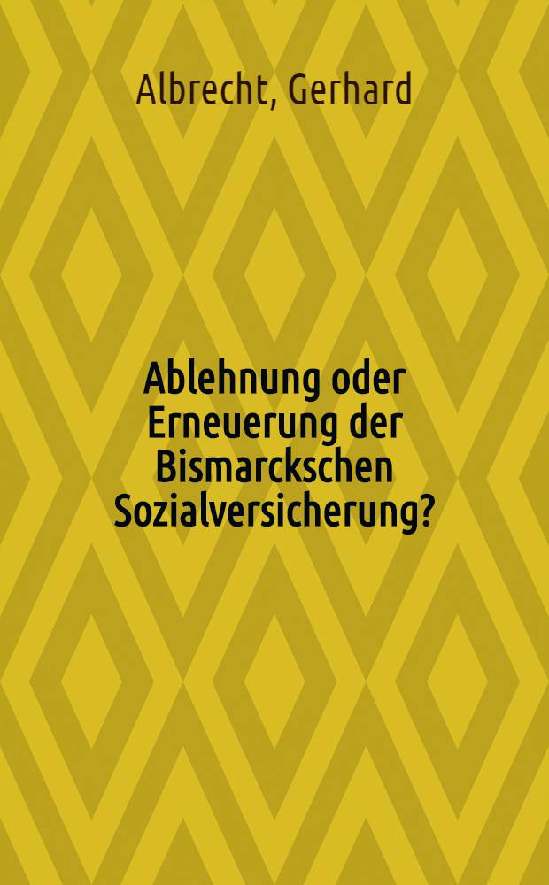 Ablehnung oder Erneuerung der Bismarckschen Sozialversicherung?