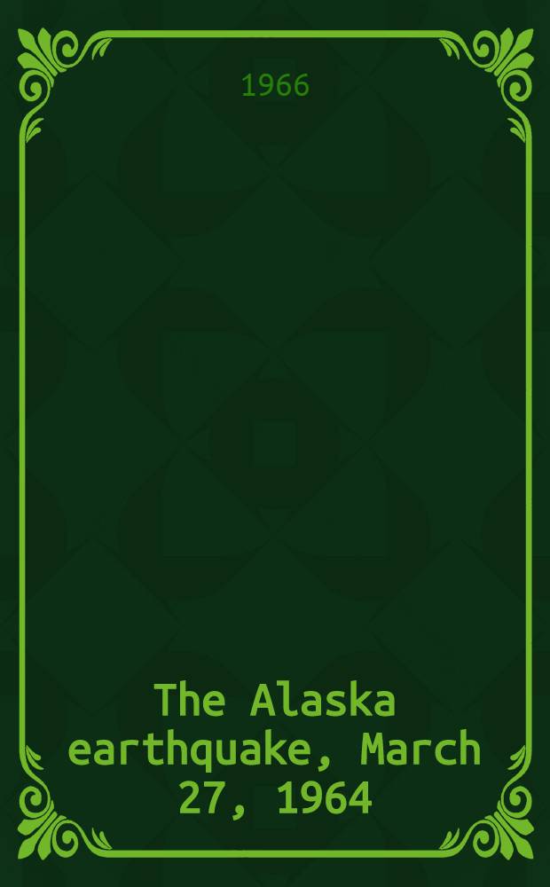 The Alaska earthquake, March 27, 1964 : Field investigations and reconstruction effort
