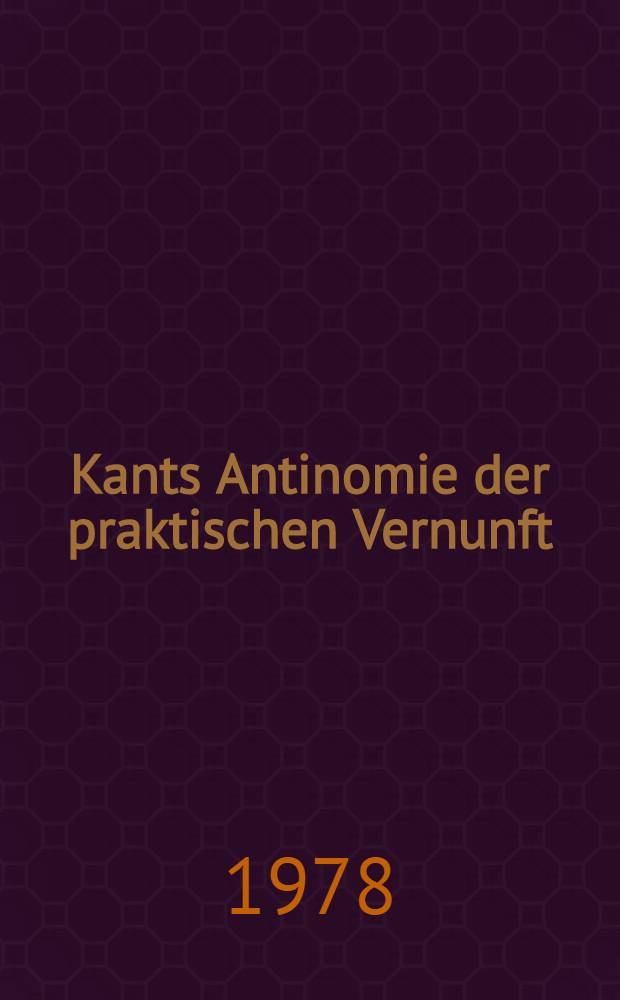 Kants Antinomie der praktischen Vernunft