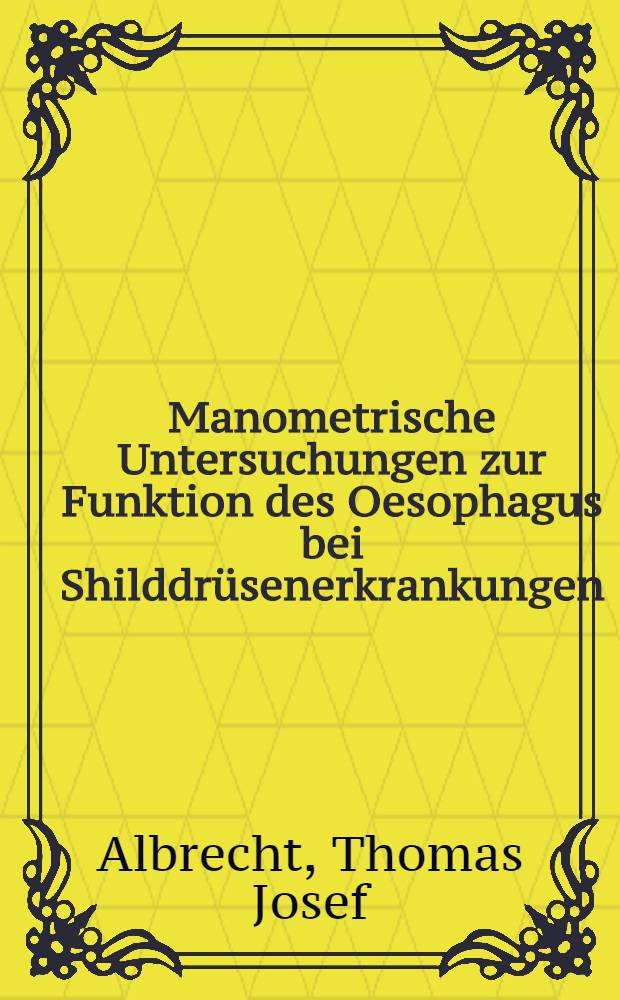 Manometrische Untersuchungen zur Funktion des Oesophagus bei Shilddrüsenerkrankungen : Inaug.-Diss
