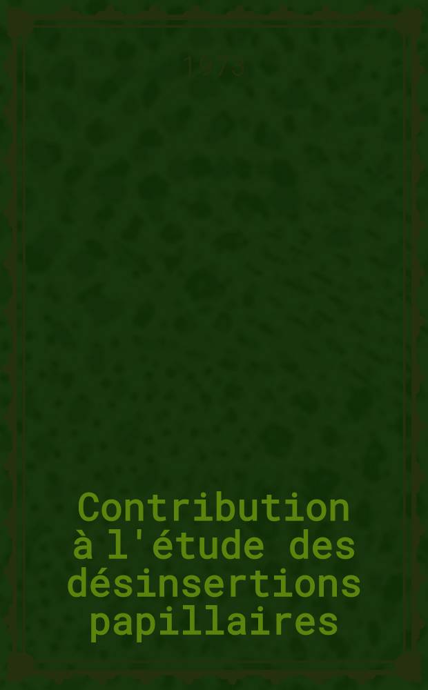 Contribution &agrave; l'&eacute;tude des d&eacute;sinsertions papillaires : &agrave; propos d'un cas : th&egrave;se