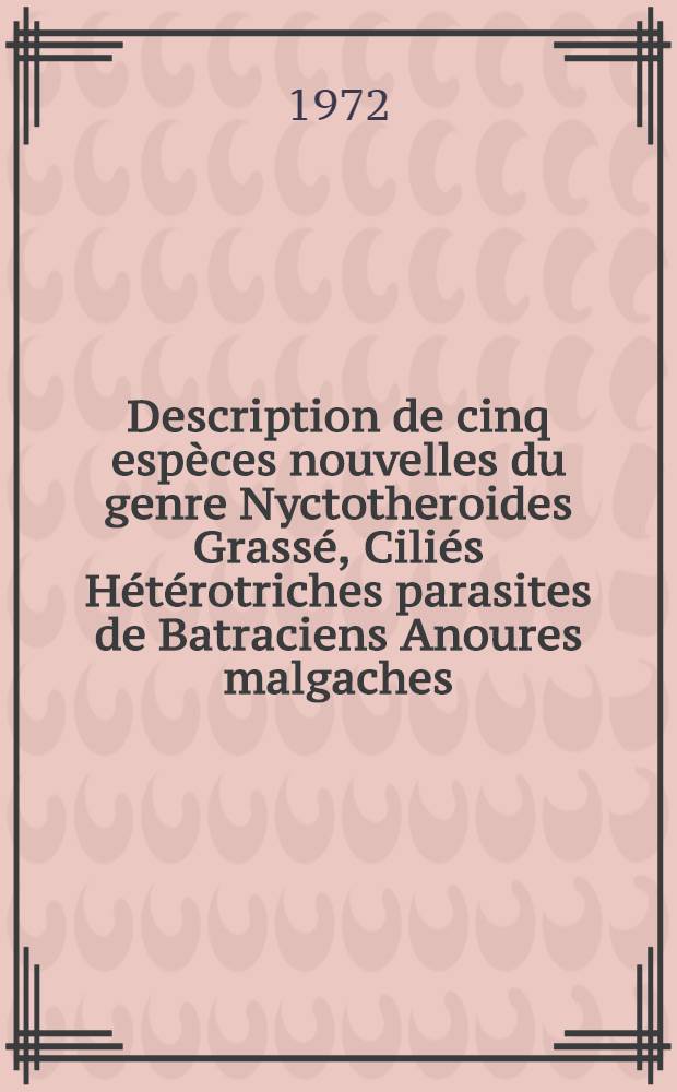 [Description de cinq espèces nouvelles du genre Nyctotheroides Grassé, Ciliés Hétérotriches parasites de Batraciens Anoures malgaches