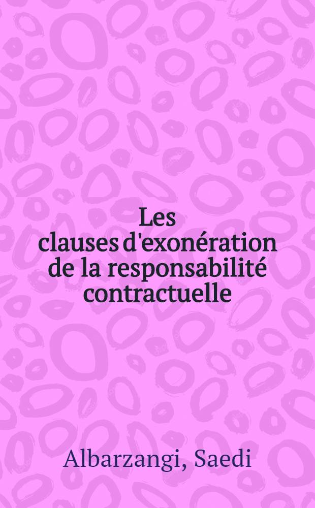 Les clauses d'exonération de la responsabilité contractuelle : en droit fr. et en droit irakien : thèse