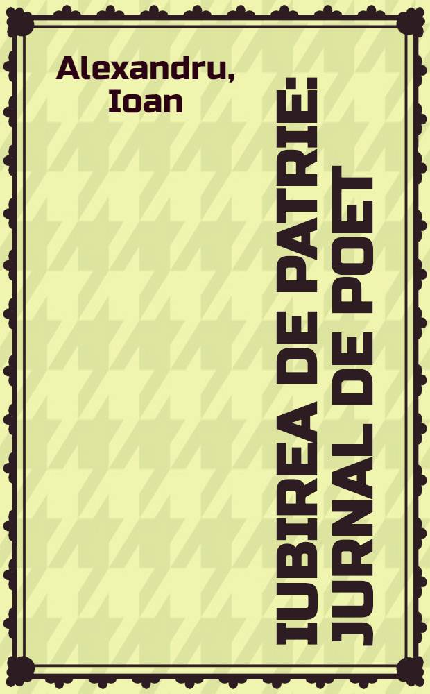 Iubirea de patrie : jurnal de poet : eseuri