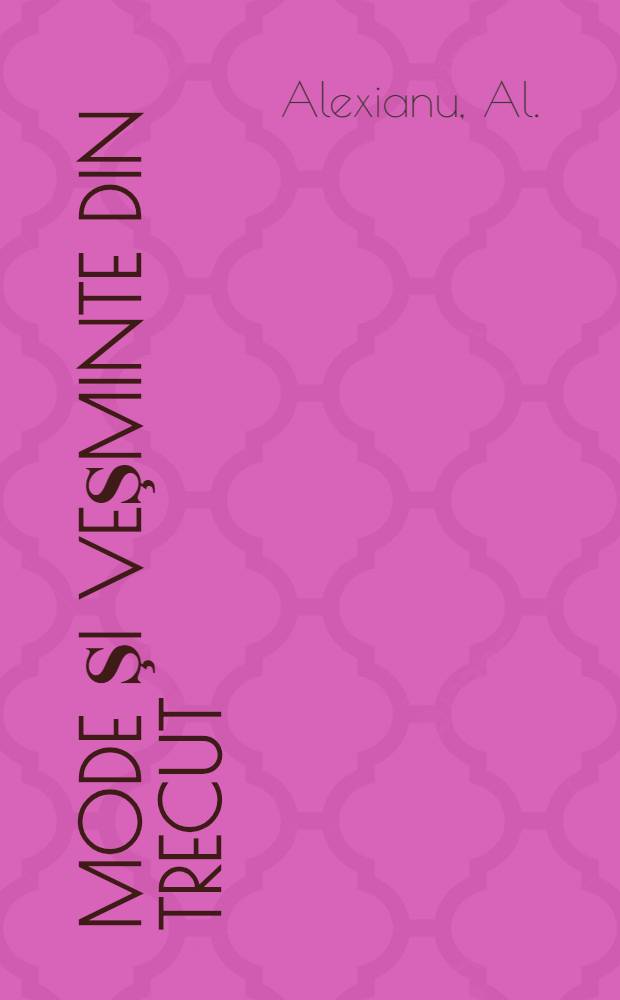 Mode şi veşminte din trecut : cinci secole de istorie costumară românească