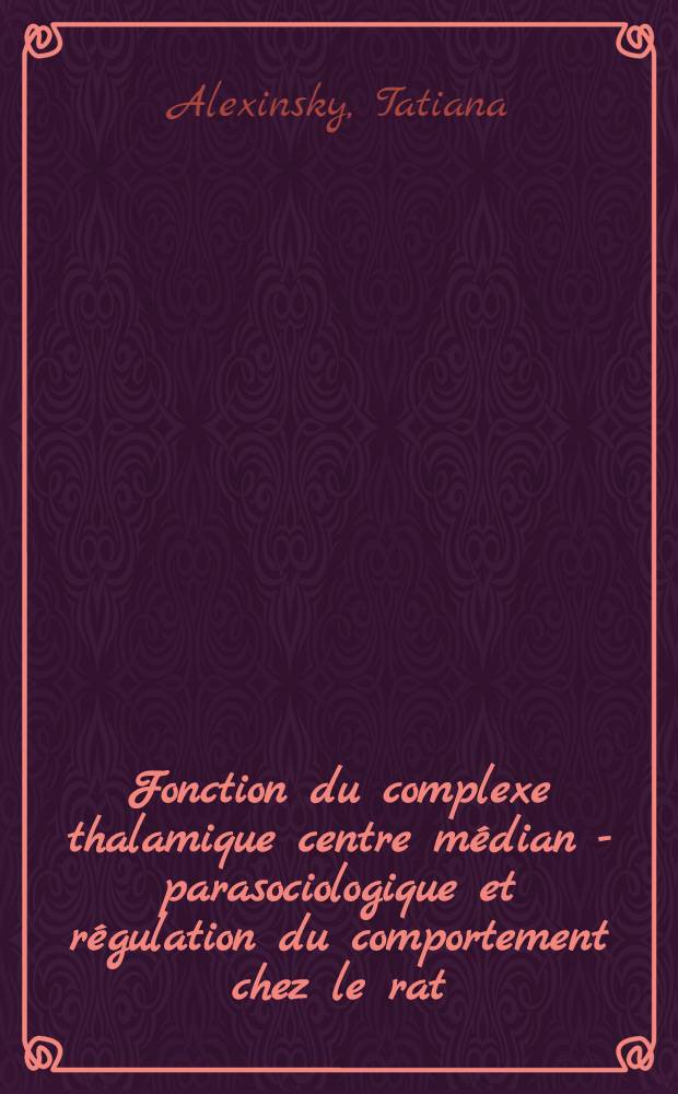 Fonction du complexe thalamique centre médian - parasociologique et régulation du comportement chez le rat : thèse ... prés. à l'Univ. de Paris-Sud, Centre d'Orsay