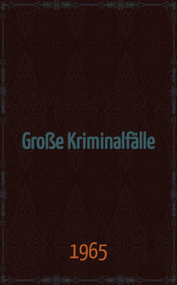 Große Kriminalfälle : aus dem "Neuen Pitaval" des Willibald Alexis Pseud.
