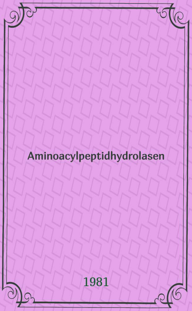 α-Aminoacylpeptidhydrolasen (EC 3.1.11) : Katalytische u. molekulare Eigenschaften