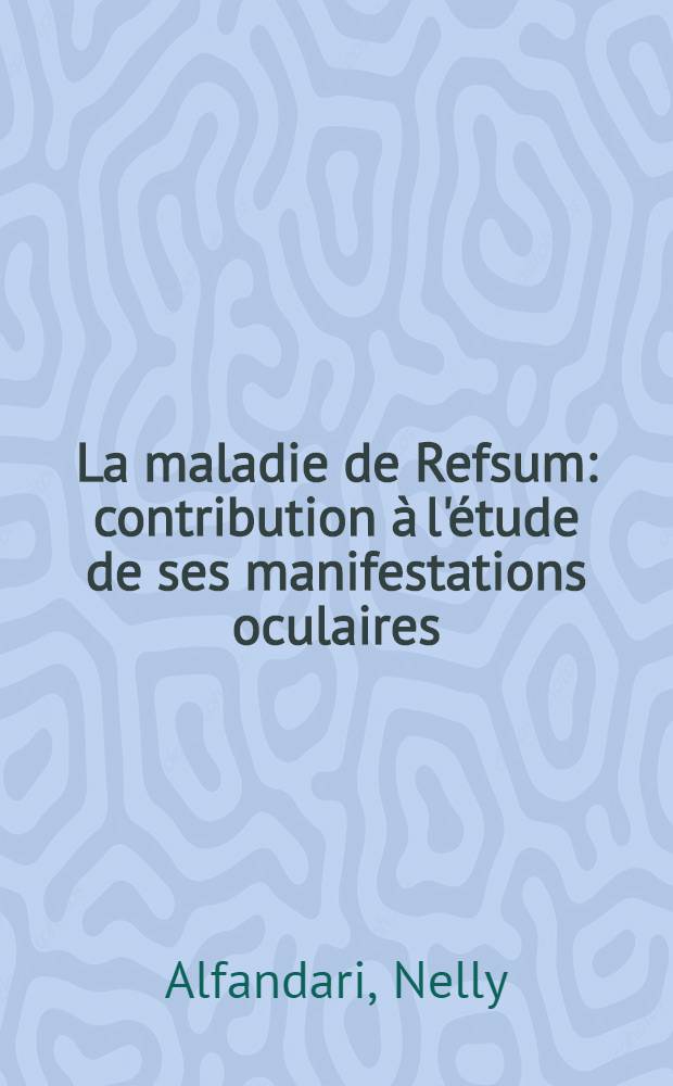 La maladie de Refsum : contribution &agrave; l'&eacute;tude de ses manifestations oculaires : &agrave; propos de 3 cas : th&egrave;se