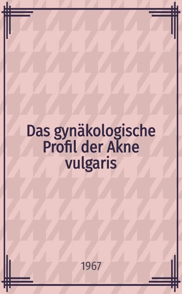 Das gynäkologische Profil der Akne vulgaris : Inaug.-Diss. der Med. Fakultät der Univ. Mainz