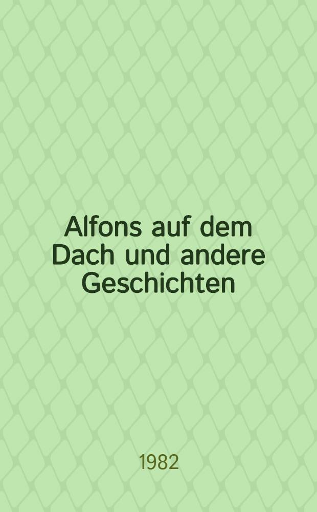 Alfons auf dem Dach und andere Geschichten
