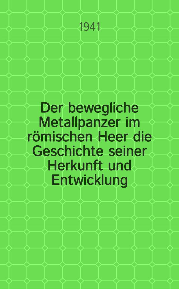 Der bewegliche Metallpanzer im römischen Heer die Geschichte seiner Herkunft und Entwicklung : Inaug.-Diss. zur Erlangung des Doktorgrades der ... Univ. zu Münster