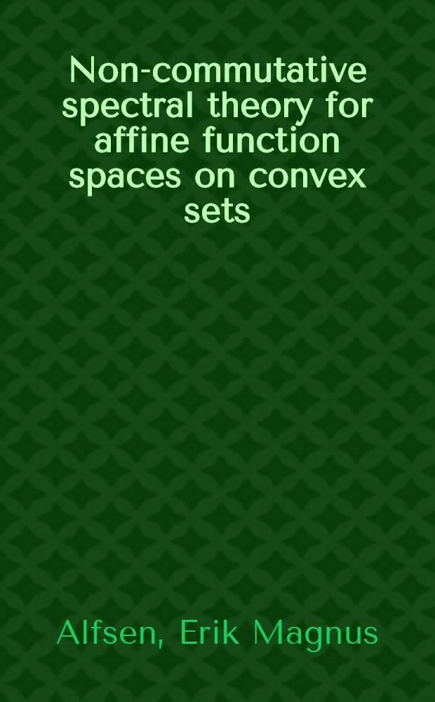 Non-commutative spectral theory for affine function spaces on convex sets
