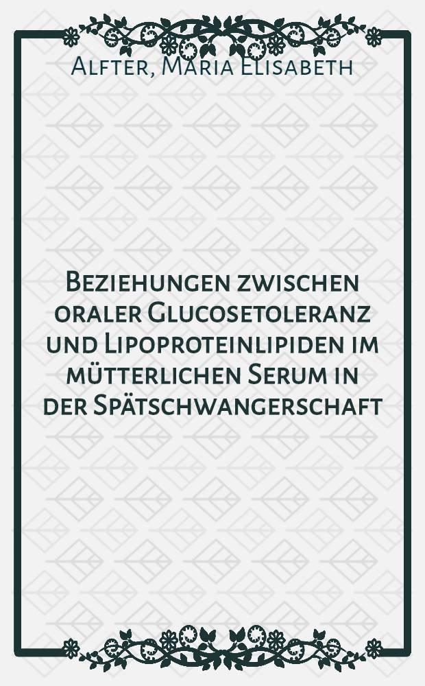 Beziehungen zwischen oraler Glucosetoleranz und Lipoproteinlipiden im mütterlichen Serum in der Spätschwangerschaft : Inaug.-Diss