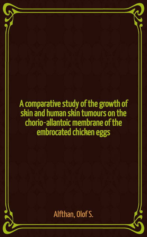 A comparative study of the growth of skin and human skin tumours on the chorio-allantoic membrane of the embrocated chicken eggs