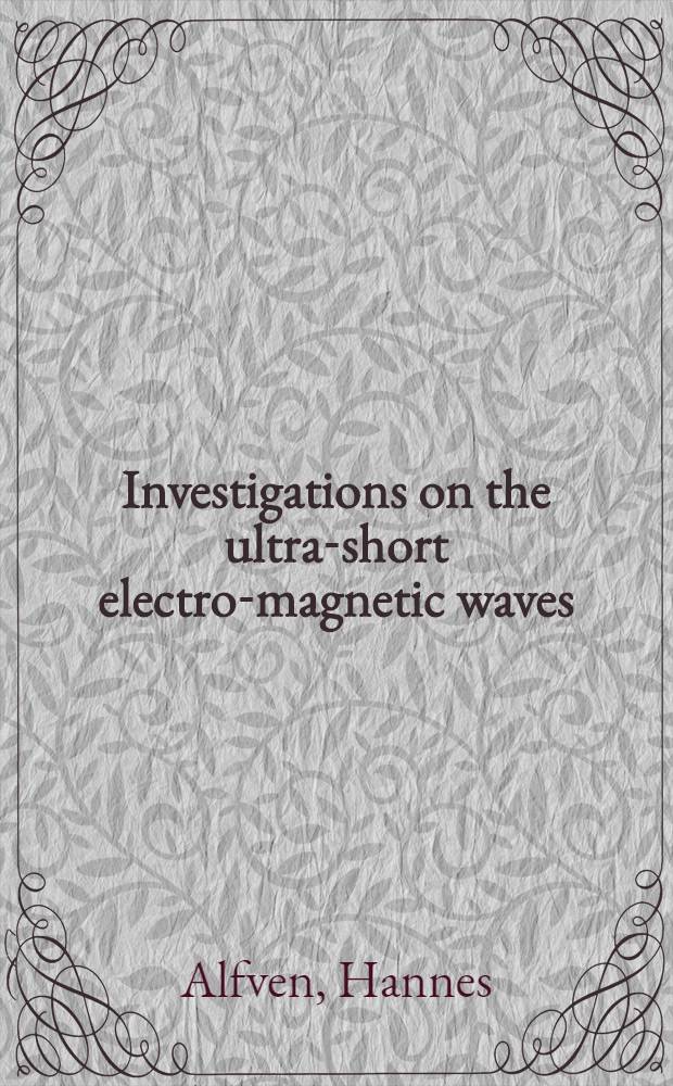 Investigations on the ultra-short electro-magnetic waves : inaug. diss