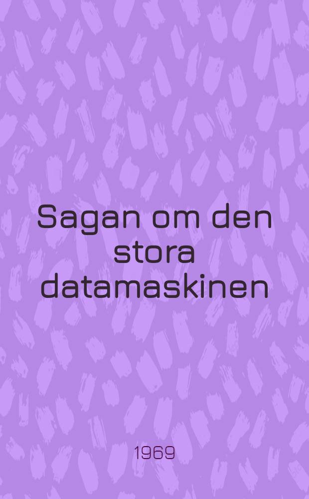 Sagan om den stora datamaskinen : en vision
