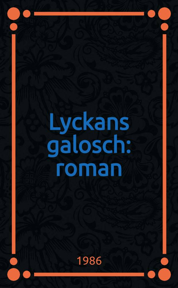Lyckans galosch : roman