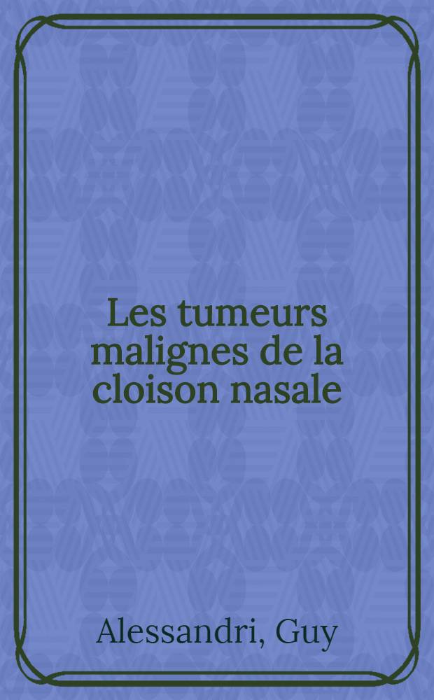 Les tumeurs malignes de la cloison nasale (mélanome exclus) : thèse ..