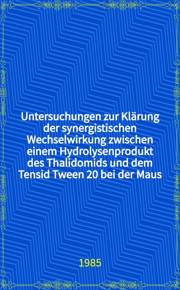 Untersuchungen zur Klärung der synergistischen Wechselwirkung zwischen einem Hydrolysenprodukt des Thalidomids und dem Tensid Tween 20 bei der Maus : Diss