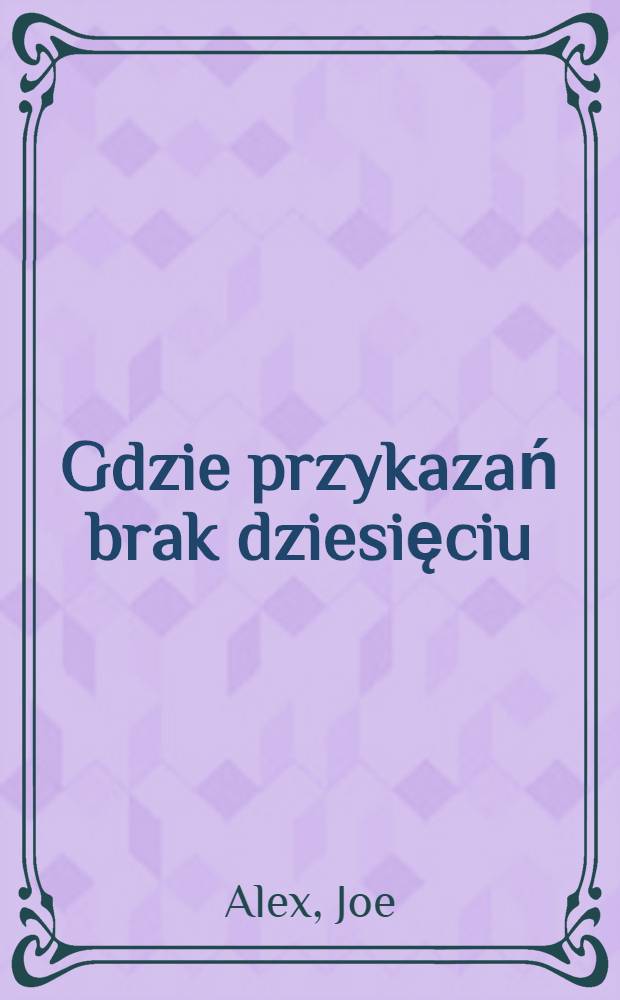 Gdzie przykazań brak dziesięciu : Powieść kryminalna