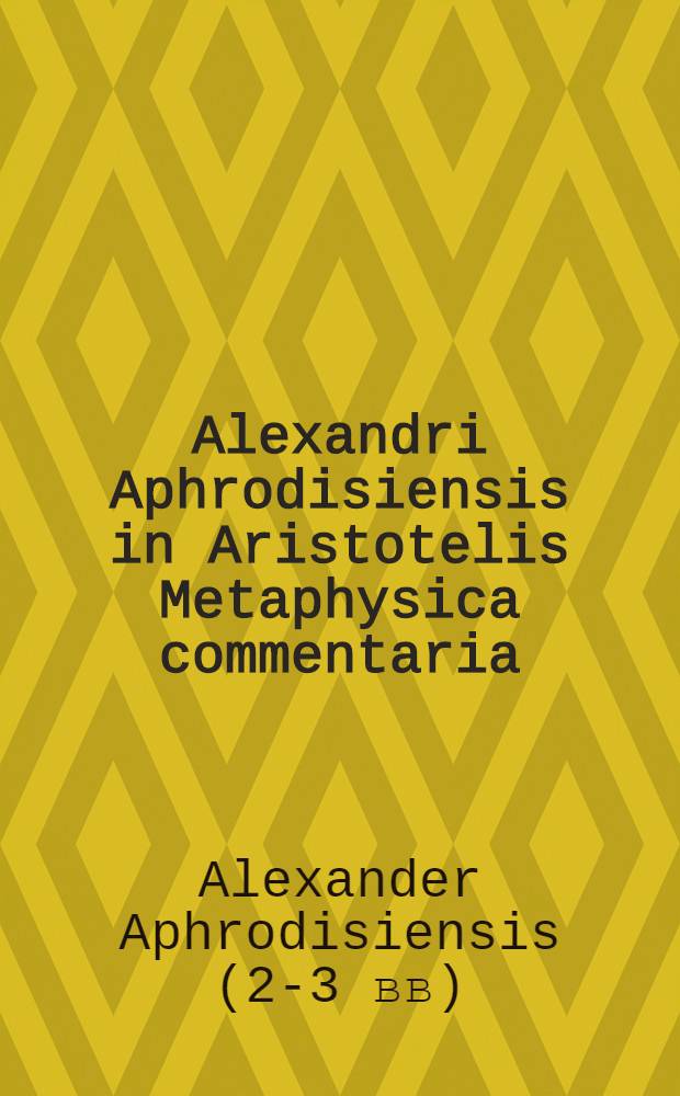 Alexandri Aphrodisiensis in Aristotelis Metaphysica commentaria