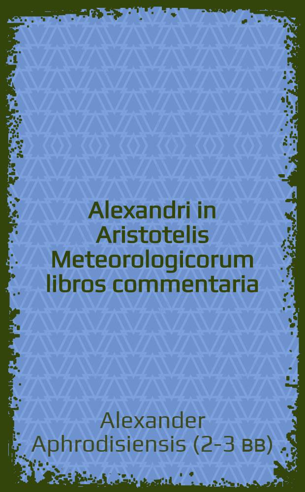 Alexandri in Aristotelis Meteorologicorum libros commentaria
