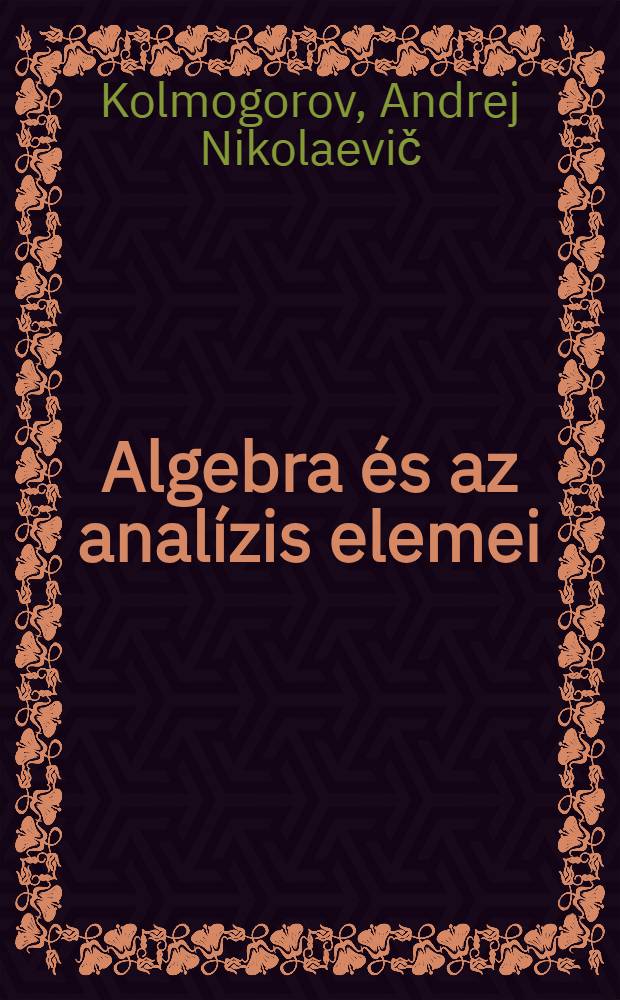 Algebra &eacute;s az anal&iacute;zis elemei : seg&eacute;dk&ouml;nyv a k&ouml;z&eacute;piskol&aacute;k 9 oszt. sz&aacute;m&aacute;ra