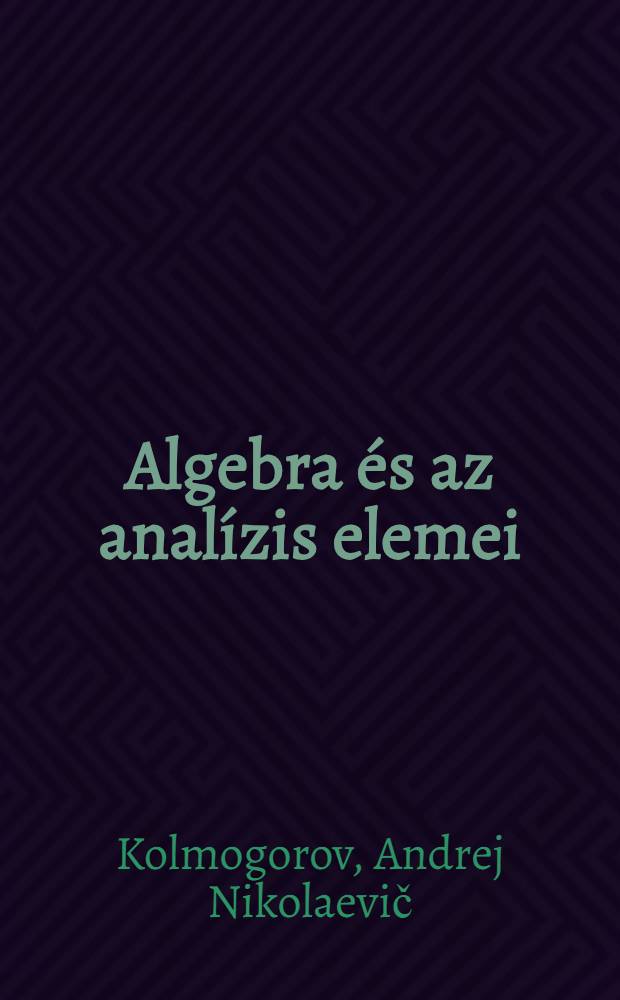 Algebra &eacute;s az anal&iacute;zis elemei : seg&eacute;dk&ouml;nyv a k&ouml;z&eacute;piskol&aacute;k 9 oszt&aacute;lya sz&aacute;m&aacute;ra