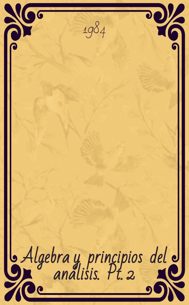 Algebra y principios del an&aacute;lisis. Pt. 2