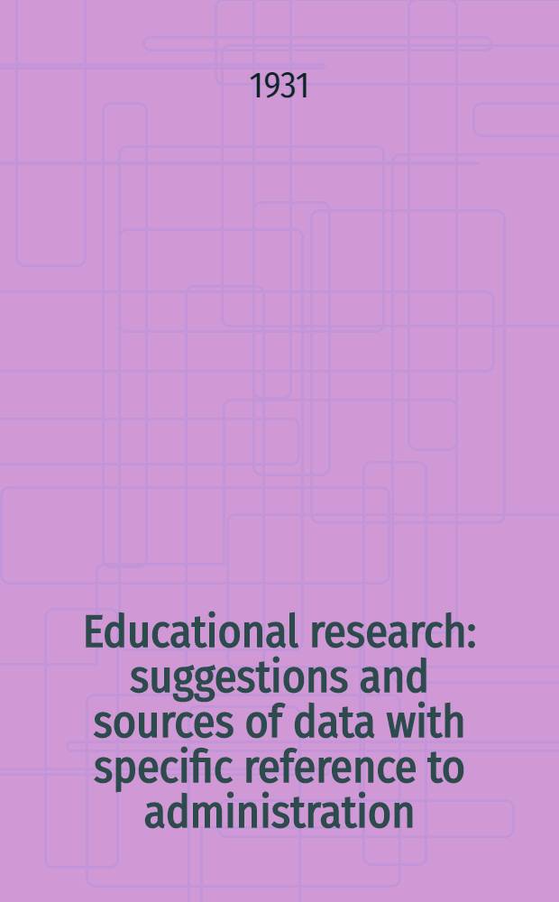Educational research : suggestions and sources of data with specific reference to administration